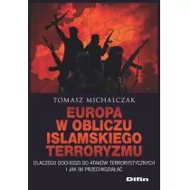Europa w obliczu islamskiego terroryzmu Tomasz Michalczak - Polityka i politologia - miniaturka - grafika 1