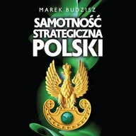 Audiobooki - literatura faktu - Samotność strategiczna Polski Marek Budzisz - miniaturka - grafika 1