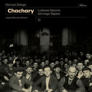 Chachary. Ludowa historia Górnego Śląska - Audiobooki - historia - miniaturka - grafika 1