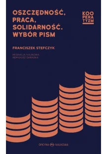 Oficyna Naukowa Oszczędność, Praca, Solidarność. Wybór pism - FRANCISZEK STEFCZYK - Ekonomia - miniaturka - grafika 2