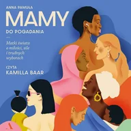 Audiobooki - poradniki - Mamy do pogadania. Matki świata o miłości, sile i trudnych wyborach - miniaturka - grafika 1