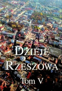 Dzieje Rzeszowa Tom V - Historia świata - miniaturka - grafika 1