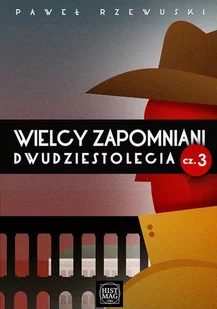 Wielcy zapomniani dwudziestolecia. Część 3 - E-booki - biografie - miniaturka - grafika 1