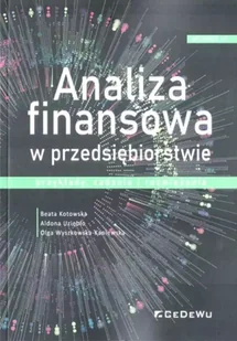 Analiza finansowa w przedsiębiorstwie w.6 - Beata Kotowska, Aldona Uziębło, Olga Wyszkowska-K - Zarządzanie - miniaturka - grafika 1
