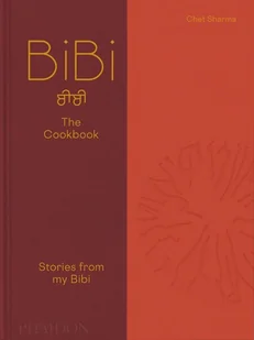 BiBi The Cookbook. Stories from my Bibi - Chet Sharma - książka - Książki kucharskie - miniaturka - grafika 1