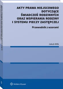 Wolters Kluwer Akty prawa miejscowego dotyczące świadczeń rodzinnych oraz wspierania rodziny i systemu pieczy - Prawo - miniaturka - grafika 1