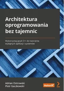 Helion Architektura oprogramowania bez tajemnic Wykorzystaj język C++ do tworzenia wydajnych aplikacji i systemów - Książki o programowaniu - miniaturka - grafika 2