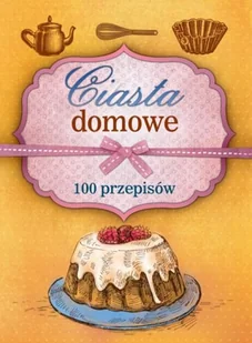 Ciasta domowe. 100 przepisów - Ciasta, desery, wypieki - miniaturka - grafika 1