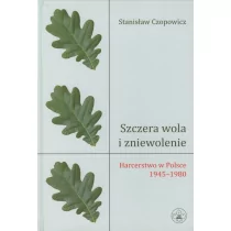 Szczera wola i zniewolenie. Harcerstwo w Polsce 1945-1980 - Stanisław Czopowicz - Historia świata - miniaturka - grafika 1