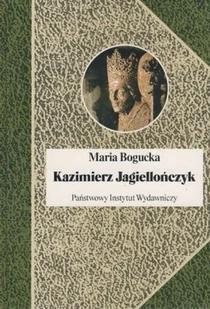 Kazimierz Jagiellończyk - Biografie i autobiografie - miniaturka - grafika 1