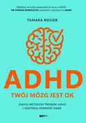 Poradniki hobbystyczne - ADHD. Twój mózg jest OK. Zaufaj metodom trenerki ADHD i odzyskaj pewność siebie - miniaturka - grafika 1