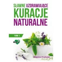 Wydawnictwo Gaj Zbigniew Przybylak Sławne uzdrawiające kuracje naturalne Tom 1
