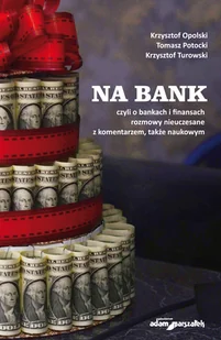 Na bank, czyli o bankach i finansach rozmowy nieuczesane z komentarzem, także naukowym - Pozostałe książki - miniaturka - grafika 1