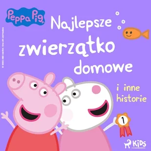 Świnka Peppa - Najlepsze zwierzątko domowe i inne historie - Audiobooki dla dzieci i młodzieży - miniaturka - grafika 1