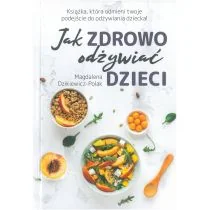 Jak Zdrowo Odżywiać Dzieci Magdalena Dzikiewicz-Polak - Poradniki hobbystyczne - miniaturka - grafika 1