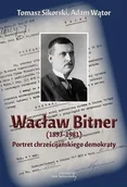 Biografie i autobiografie - Wacław Bitner 1893-1981. Portret.. - Adam Wątor, Tomasz Sikorski - książka - miniaturka - grafika 1