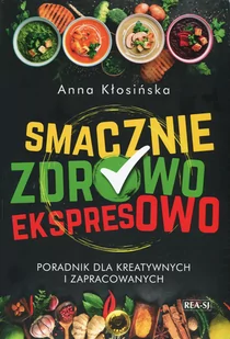 Smacznie zdrowo ekspresowo Anna Kłosińska - Poradniki hobbystyczne - miniaturka - grafika 1