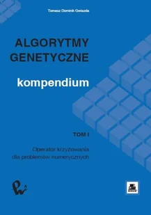 Algorytmy genetyczne Kompendium Tom 1 Tomasz Dominik Gwiazda - Podstawy obsługi komputera - miniaturka - grafika 1