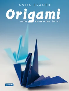 Origami Twój Papierowy Świat Anna Franek - Poradniki hobbystyczne - miniaturka - grafika 1