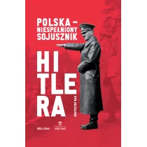 Krzysztof Grzegorz Rak Polska niespełniony sojusznik Hitlera - Historia Polski - miniaturka - grafika 1