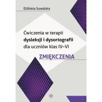 Ćwiczenia w terapii dysleksji i dysortografii dla uczniów klas IV-VI Zmiękczenia - Elżbieta Suwalska