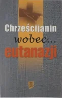 Religia i religioznawstwo - Chrześcijanin wobec eutanazji - miniaturka - grafika 1