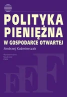 Podręczniki dla szkół wyższych - Polityka pieniężna w gospodarce otwartej - Andrzej Kaźmierczak - miniaturka - grafika 1