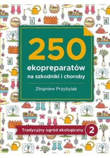 250 ekopreparatów na szkodniki i choroby Zbigniew Przybylak - E-booki - nauka - miniaturka - grafika 2