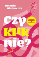 Poradniki psychologiczne - Czy kliknie? Praktyczny przewodnik po randkowaniu - Urszula Walenciuk - miniaturka - grafika 1