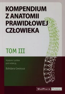 MEDPHARM red. Bohdan Gworys Kompendium z anatomii prawidłowej człowieka. Tom 3 - Podręczniki dla szkół wyższych - miniaturka - grafika 1