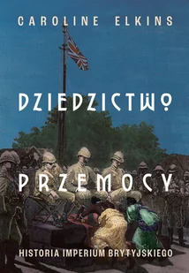Dziedzictwo przemocy. Historia imperium brytyjskiego - E-booki - historia - miniaturka - grafika 1