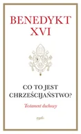 Religia i religioznawstwo - Co to jest chrześcijaństwo? Testament duchowy - Benedykt XVI - książka - miniaturka - grafika 1