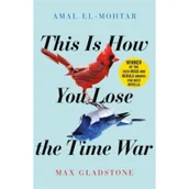 Pozostałe książki - This is How You Lose the Time War (El-Mohtar Amal) - miniaturka - grafika 1