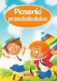 MARTEL Piosenki przedszkolaka - Piosenki znane wszystkim dzieciom - Opracowanie zbiorowe