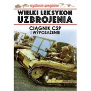 Historia Polski - Edipresse Polska Wielki Leksykon uzbrojenia. Ciągnik C2P i wyposażenie. Wydanie specjalne praca zbiorowa - miniaturka - grafika 1