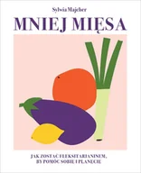 E-booki - kuchnia i diety - Mniej mięsa. Jak zostać fleksitarianinem, by pomóc sobie i planecie - miniaturka - grafika 1