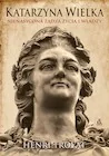 Biografie i autobiografie - Katarzyna Wielka. Nienasycona żądza życia i władzy - miniaturka - grafika 1