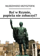 E-booki - przewodniki - Być w Rzymie, papieża nie zobaczyć? - miniaturka - grafika 1