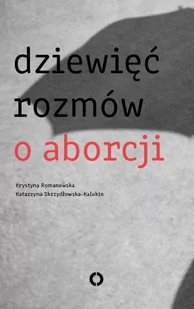 Dziewięć rozmów o aborcji - Krystyna Romanowska - Felietony i reportaże - miniaturka - grafika 1