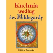 Książki kucharskie - Kuchnia według Św. Hildegardy - miniaturka - grafika 1