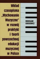 Książki o muzyce - Wkład czasopisma Wychowanie muzyczne w rozwój praktyki i teorii powszechnej edukacji muzycznej w Polsce - Grusiewicz Mirosław - miniaturka - grafika 1