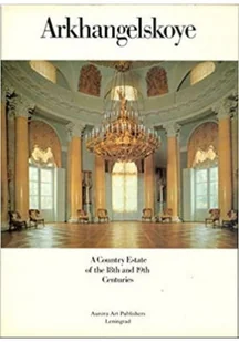 Arkhangelskoye A Country Estate of the 18yh and 19th Centuries - Książki o kulturze i sztuce - miniaturka - grafika 1