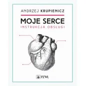 Eseje - Krupienicz Andrzej Moje serce Instrukcja obsługi - miniaturka - grafika 1
