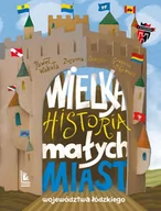 Literatura popularno naukowa dla młodzieży - Wielka historia małych miast województwa łódzkiego - miniaturka - grafika 1