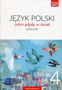 Dobrowolska Hanna, Dobrowolska Urszula J.Polski SP 4 Jutro pójdę w $53wiat Podr. WSiP - Podręczniki dla szkół podstawowych - miniaturka - grafika 1