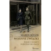 Felietony i reportaże - Świat Książki Wojenne związki. Polki i Niemcy podczas okupacji - Maren Roger - miniaturka - grafika 1