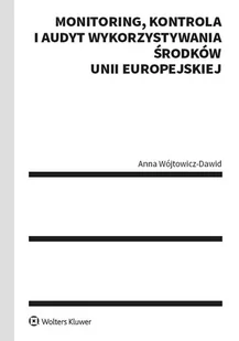 Monitoring kontrola i audyt wykorzystywania środków Unii Europejskiej Anna Wójtowicz-Dawid - Prawo Monitoring kontrola i audyt wykorzystywania środków Unii Europejskiej Anna Wójtowicz-Dawid - Prawo - miniaturka - grafika 1