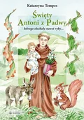 Książki edukacyjne - Święty Antoni z Padwy, którego słuchały nawet ryby - Katarzyna Tempes - książka - miniaturka - grafika 1