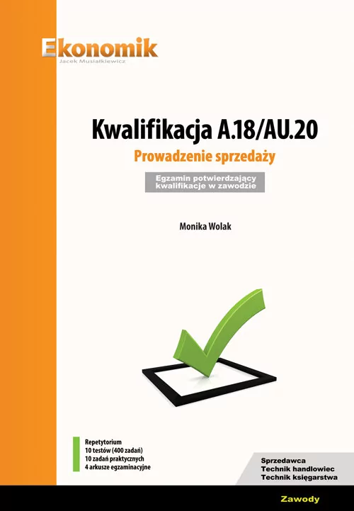 Wolak Monika Kwalifikacja A.18/AU.20. Prowadzenie sprzedaży. Egzamin potwierdzający kwalifikacje w zawodzie