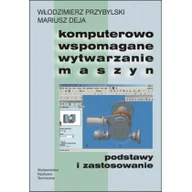 Podręczniki dla szkół wyższych - Komputerowo wspomagane wytwarzanie maszyn - Włodzimierz Przybylski, Mariusz Deja - miniaturka - grafika 1